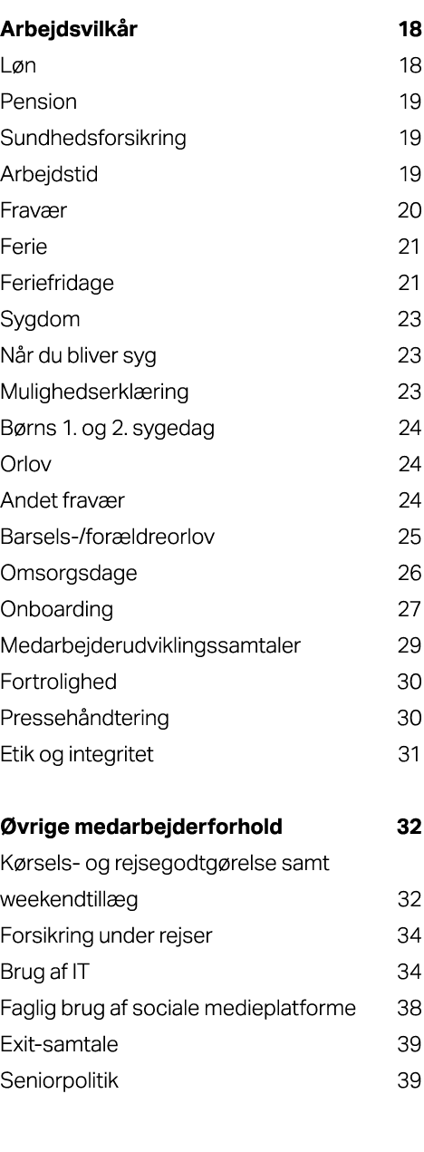 Arbejdsvilk r 18 L n 18 Pension 19 Sundhedsforsikring 19 Arbejdstid 19 Frav r 20 Ferie 21 Feriefridage 21 Sygdom 23 N...