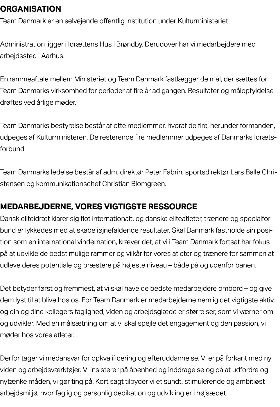 Organisation Team Danmark er en selvejende offentlig institution under Kulturministeriet. Administration ligger i Idr...