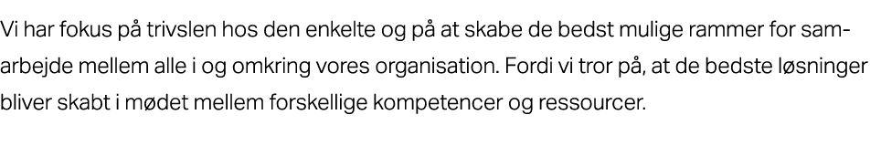 Vi har fokus p trivslen hos den enkelte og p  at skabe de bedst mulige rammer for samarbejde mellem alle i og omkrin...