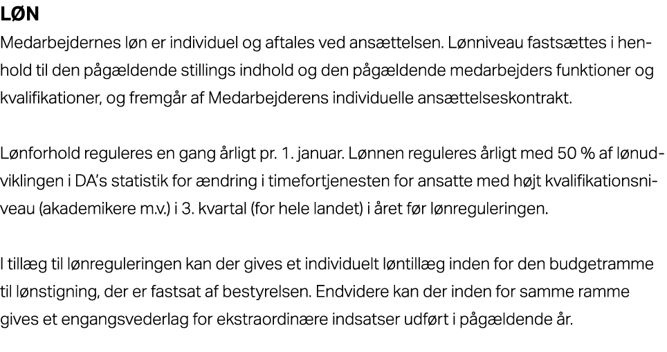 L n Medarbejdernes l n er individuel og aftales ved ans ttelsen. L nniveau fasts ttes i henhold til den p g ldende st...