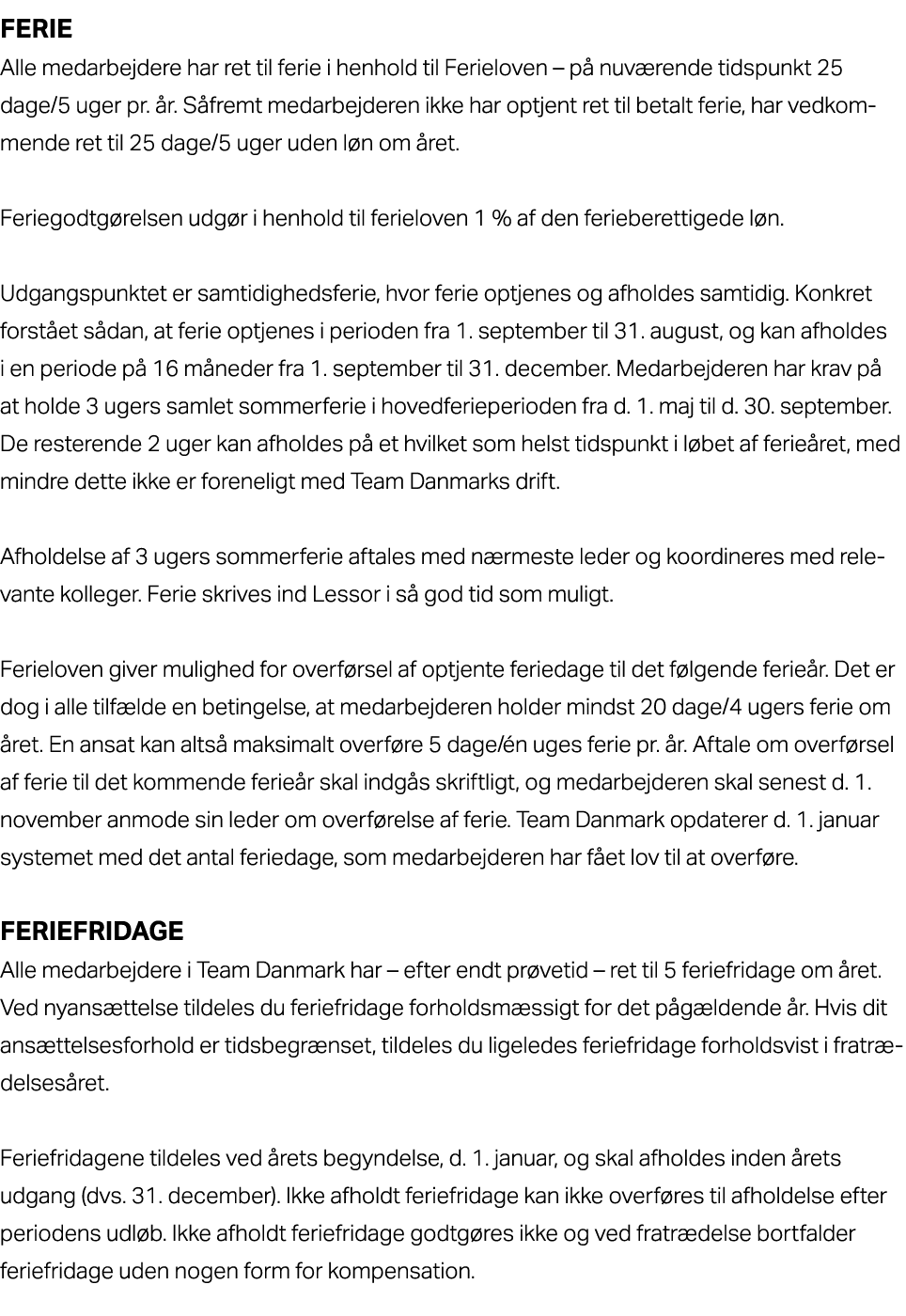 Ferie Alle medarbejdere har ret til ferie i henhold til Ferieloven – p nuv rende tidspunkt 25 dage/5 uger pr.  r. S ...