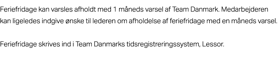 Feriefridage kan varsles afholdt med 1 m neds varsel af Team Danmark. Medarbejderen kan ligeledes indgive nske til l...