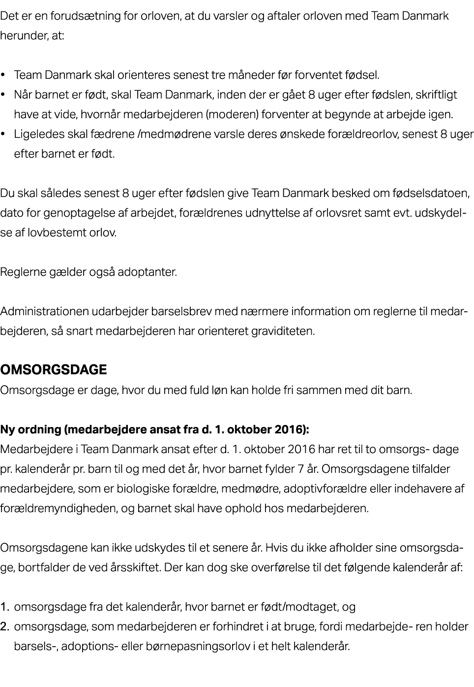 Det er en foruds tning for orloven, at du varsler og aftaler orloven med Team Danmark herunder, at: • Team Danmark sk...