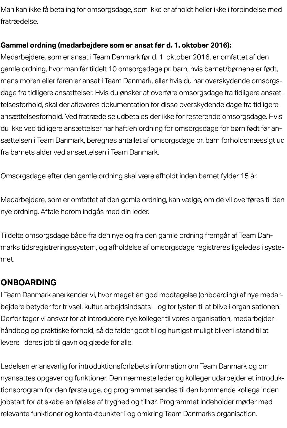 Man kan ikke f betaling for omsorgsdage, som ikke er afholdt heller ikke i forbindelse med fratr delse. Gammel ordni...