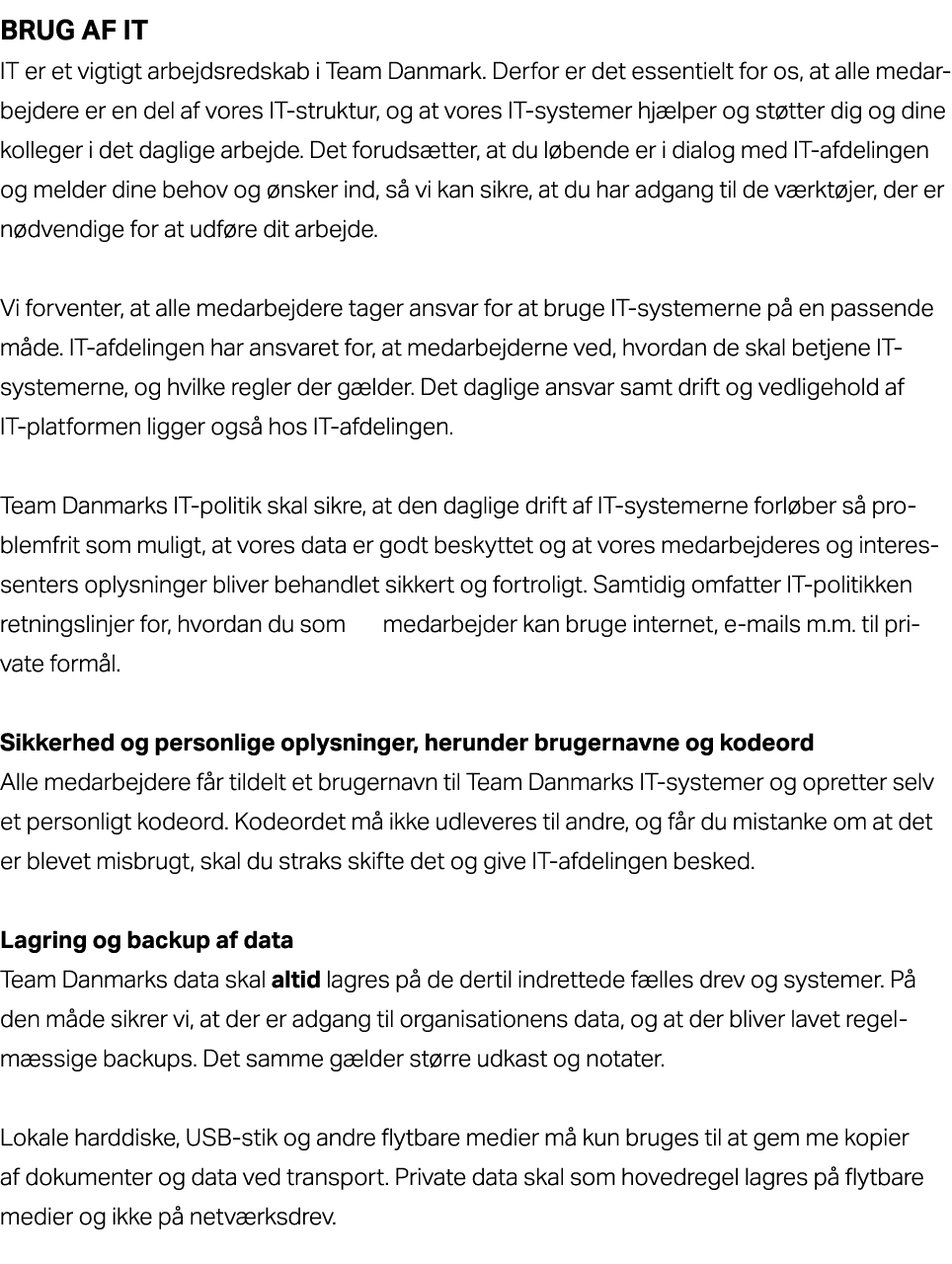 Brug af IT IT er et vigtigt arbejdsredskab i Team Danmark. Derfor er det essentielt for os, at alle medarbejdere er e...