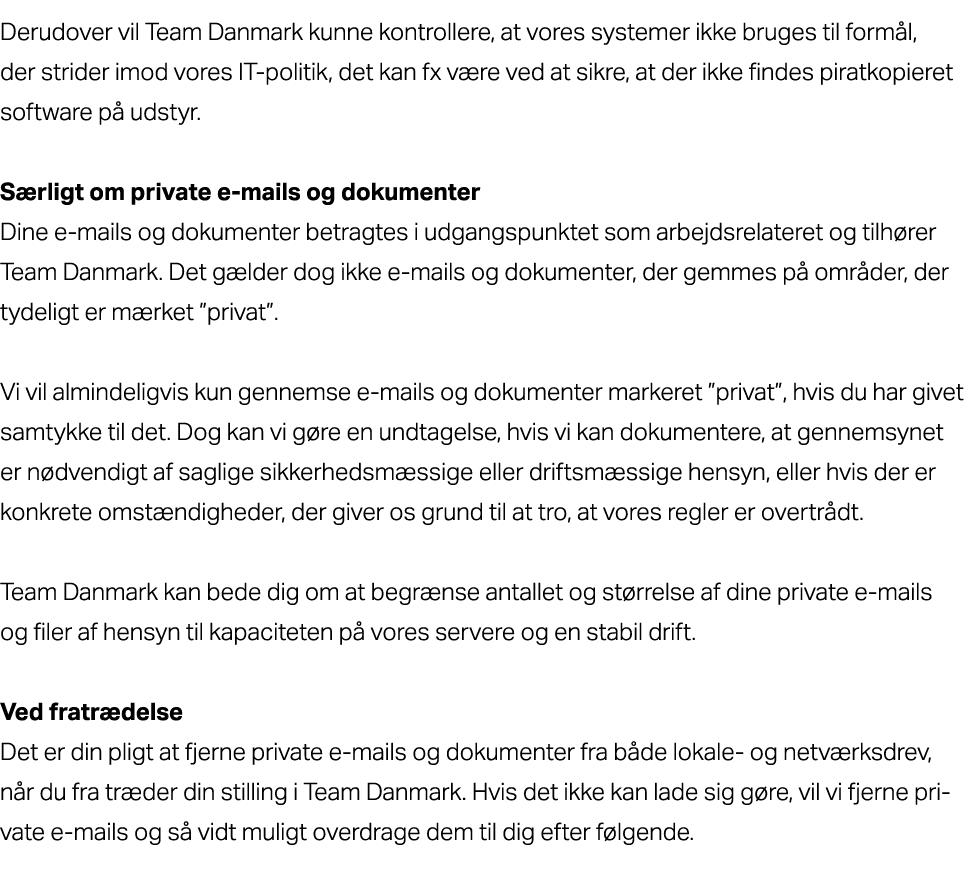 Derudover vil Team Danmark kunne kontrollere, at vores systemer ikke bruges til form l, der strider imod vores IT pol...