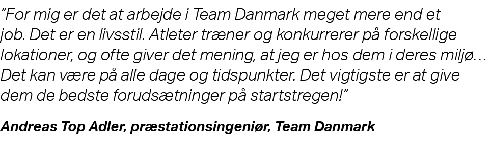 ”For mig er det at arbejde i Team Danmark meget mere end et job. Det er en livsstil. Atleter tr ner og konkurrerer p ...
