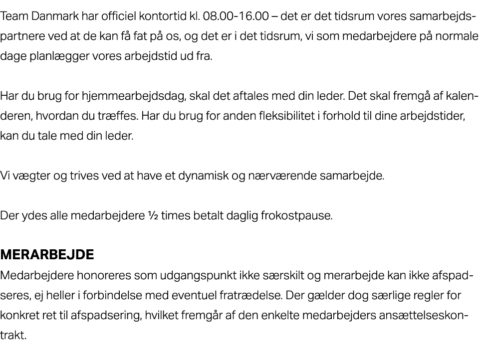 Team Danmark har officiel kontortid kl. 08.00 16.00 – det er det tidsrum vores samarbejdspartnere ved at de kan f fa...