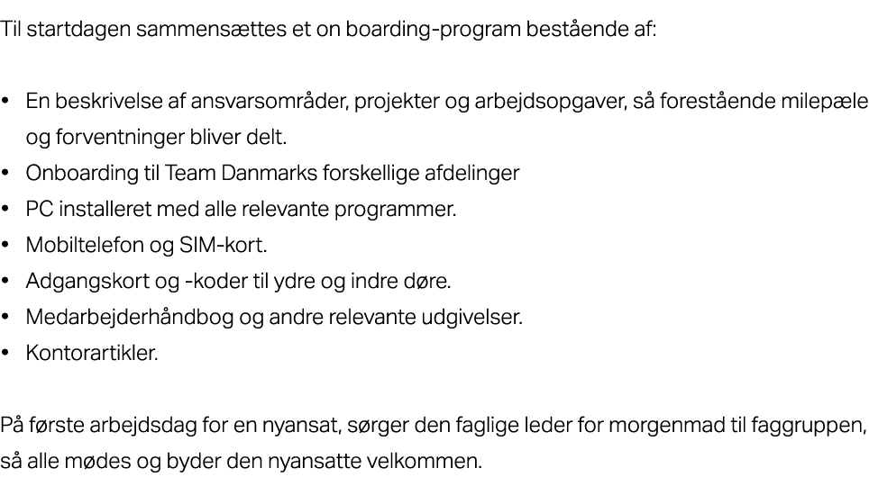 Til startdagen sammens ttes et on boarding program best ende af: • En beskrivelse af ansvarsomr der, projekter og arb...