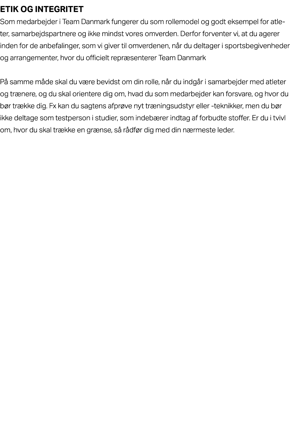 Etik og integritet Som medarbejder i Team Danmark fungerer du som rollemodel og godt eksempel for atleter, samarbejds...