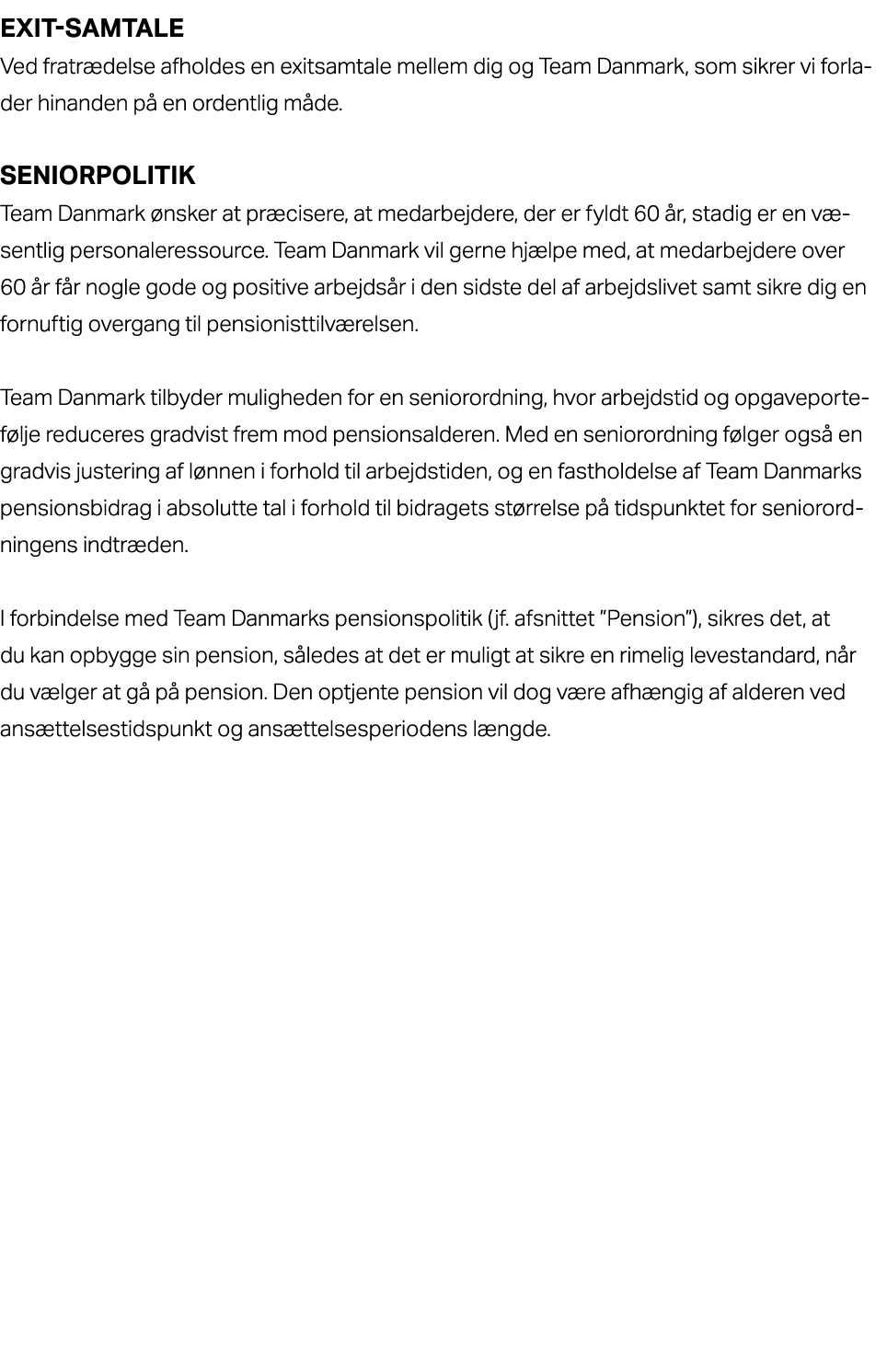 Exit samtale Ved fratr delse afholdes en exitsamtale mellem dig og Team Danmark, som sikrer vi forlader hinanden p e...