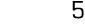 5
